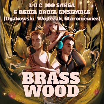 L.U.C., Igo, Sarsa & Rebel Babel Ensemble – Brasswood
